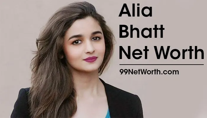 Alia Bhatt Net Worth, Alia Bhatt's Net Worth, Net Worth of Alia Bhatt