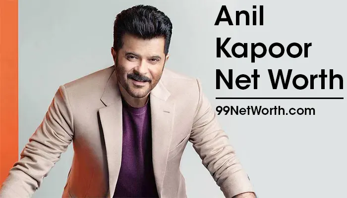 Anil Kapoor Net Worth, Anil Kapoor's Net Worth, Net Worth of Anil Kapoor