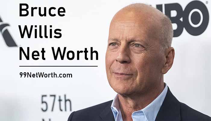 Bruce Willis Net Worth, Bruce Willis's Net Worth, Net Worth of Bruce Willis