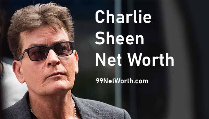 Charlie Sheen Net Worth, Charlie Sheen's Net Worth, Net Worth of Charlie Sheen