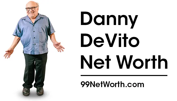 Danny DeVito Net Worth, Danny DeVito's Net Worth, Net Worth of Danny DeVito