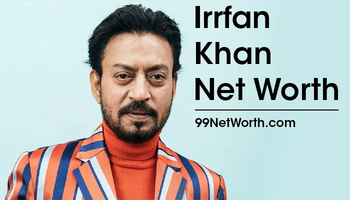 Irrfan Khan Net Worth, Irrfan Khan's Net Worth, Net Worth of Irrfan Khan