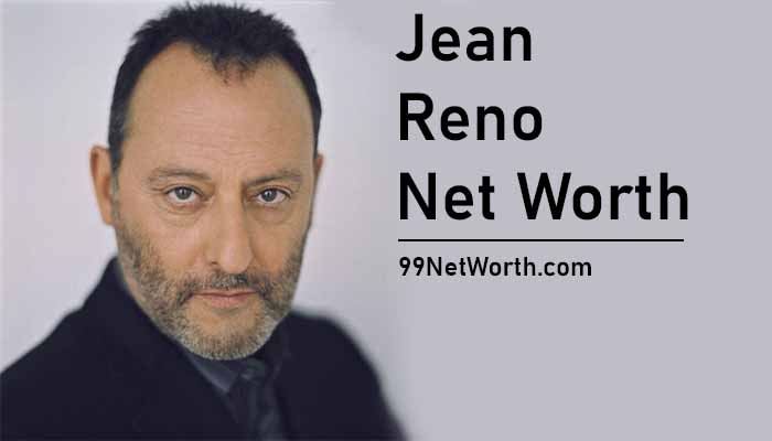 Jean Reno Net Worth, Jean Reno's Net Worth, Net Worth of Jean Reno