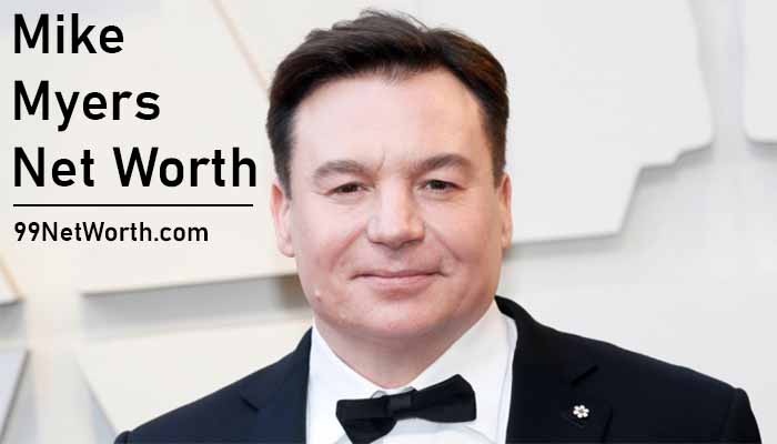 Mike Myers Net Worth, Mike Myers's Net Worth, Net Worth of Mike Myers