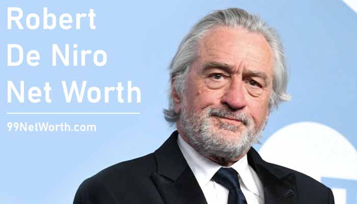 Robert De Niro Net Worth, Robert De Niro's Net Worth, Net Worth of Robert De Niro