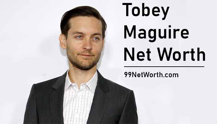 Tobey Maguire Net Worth, Tobey Maguire's Net Worth, Net Worth of Tobey Maguire