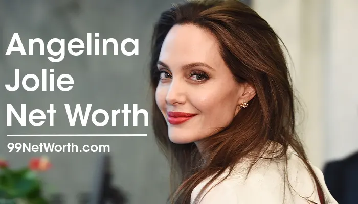 Angelina Jolie Net Worth, Angelina Jolie's Net Worth, Net Worth of Angelina Jolie