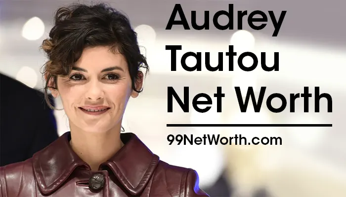 Audrey Tautou Net Worth, Audrey Tautou's Net Worth, Net Worth of Audrey Tautou