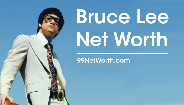 Bruce Lee Net Worth, Bruce Lee's Net Worth, Net Worth of Bruce Lee