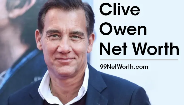 Clive Owen Net Worth, Clive Owen's Net Worth, Net Worth of Clive Owen