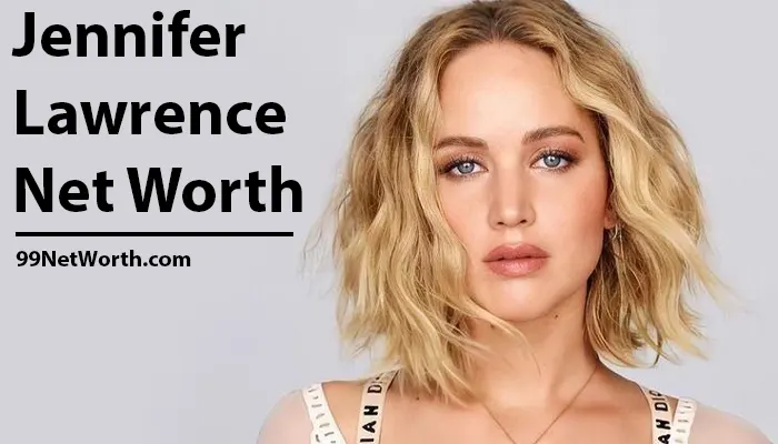 Jennifer Lawrence Net Worth, Jennifer Lawrence's Net Worth, Net Worth of Jennifer Lawrence
