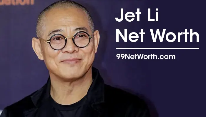 Jet Li Net Worth, Jet Li's Net Worth, Net Worth of Jet Li