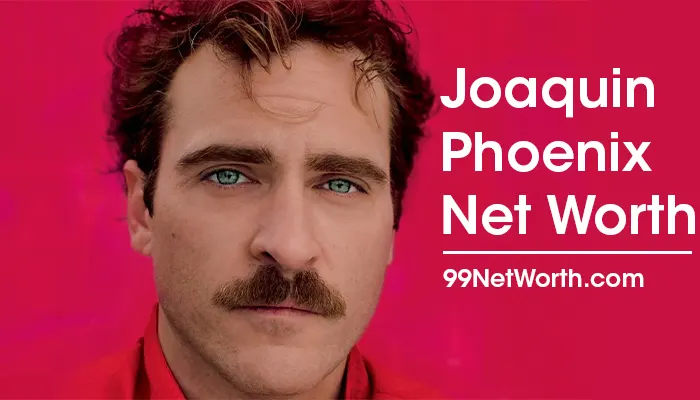 Joaquin Phoenix Net Worth, Joaquin Phoenix's Net Worth, Net Worth of Joaquin Phoenix