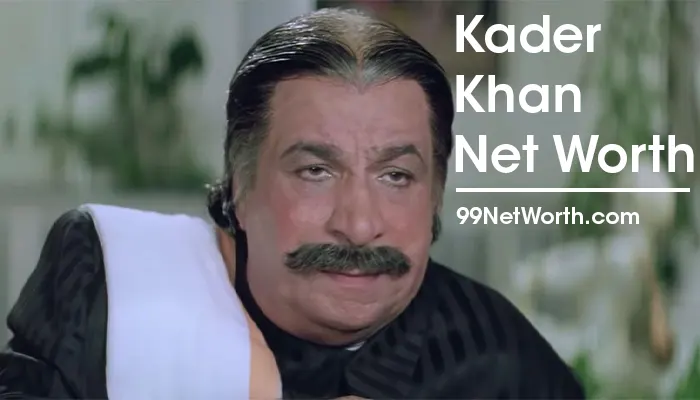 Kader Khan Net Worth, Kader Khan's Net Worth, Net Worth of Kader Khan