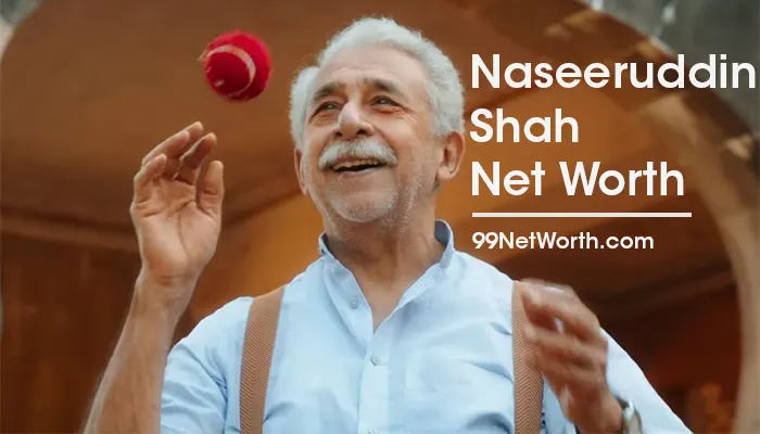 Naseeruddin Shah Net Worth, Naseeruddin Shah's Net Worth, Net Worth of Naseeruddin Shah