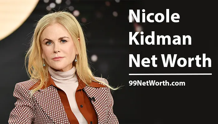 Nicole Kidman Net Worth, Nicole Kidman's Net Worth, Net Worth of Nicole Kidman