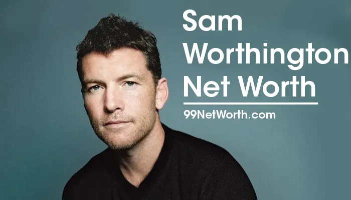 Sam Worthington Net Worth, Sam Worthington's Net Worth, Net Worth of Sam Worthington