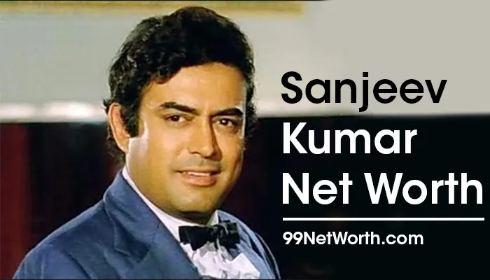 Sanjeev Kumar Net Worth, Sanjeev Kumar's Net Worth, Net Worth of Sanjeev Kumar