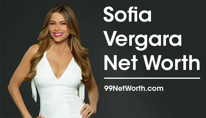 Sofia Vergara Net Worth, Sofia Vergara's Net Worth, Net Worth of Sofia Vergara