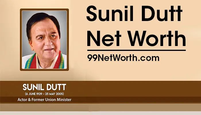 Sunil Dutt Net Worth, Sunil Dutt's Net Worth, Net Worth of Sunil Dutt