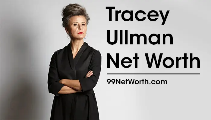 Tracey Ullman Net Worth, Tracey Ullman's Net Worth, Net Worth of Tracey Ullman