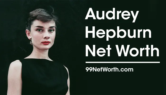 Audrey Hepburn Net Worth, Audrey Hepburn's Net Worth, Net Worth of Audrey Hepburn