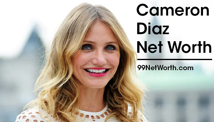 Cameron Diaz Net Worth, Cameron Diaz's Net Worth, Net Worth of Cameron Diaz