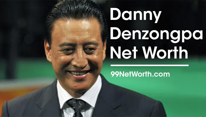 Danny Denzongpa Net Worth, Danny Denzongpa's Net Worth, Net Worth of Danny Denzongpa