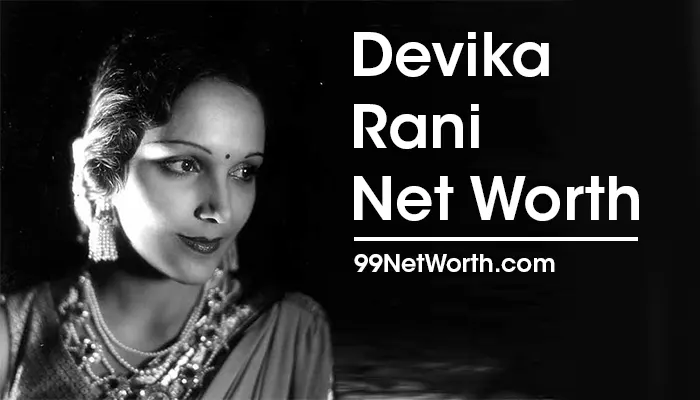 Devika Rani Net Worth, Devika Rani's Net Worth, Net Worth of Devika Rani