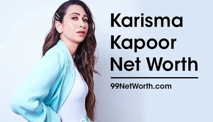 Karisma Kapoor Net Worth, Karisma Kapoor's Net Worth, Net Worth of Karisma Kapoor