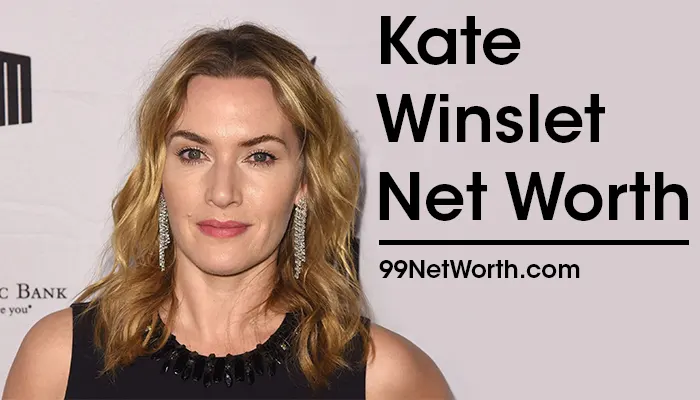 Kate Winslet Net Worth, Kate Winslet's Net Worth, Net Worth of Kate Winslet