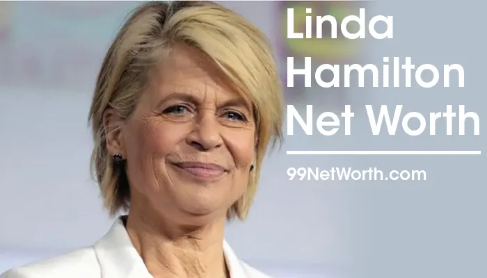Linda Hamilton Net Worth, Linda Hamilton's Net Worth, Net Worth of Linda Hamilton