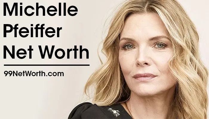 Michelle Pfeiffer Net Worth, Michelle Pfeiffer's Net Worth, Net Worth of Michelle Pfeiffer