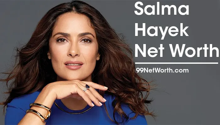 Salma Hayek Net Worth, Salma Hayek's Net Worth, Net Worth of Salma Hayek