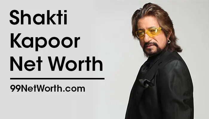 Shakti Kapoor Net Worth, Shakti Kapoor's Net Worth, Net Worth of Shakti Kapoor