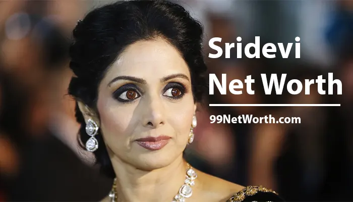 Sridevi Net Worth, Sridevi's Net Worth, Net Worth of Sridevi