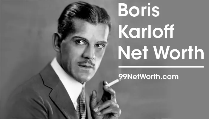 Boris Karloff Net Worth, Boris Karloff's Net Worth, Net Worth of Boris Karloff