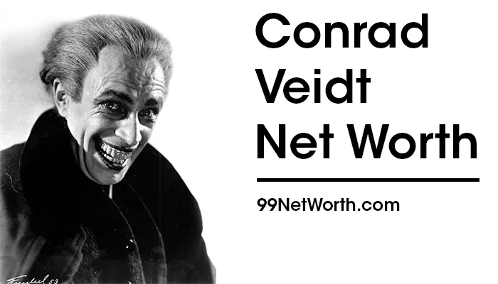 Conrad Veidt Net Worth, Conrad Veidt's Net Worth, Net Worth of Conrad Veidt