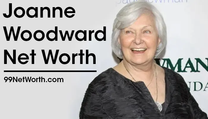 Joanne Woodward Net Worth, Joanne Woodward's Net Worth, Net Worth of Joanne Woodward