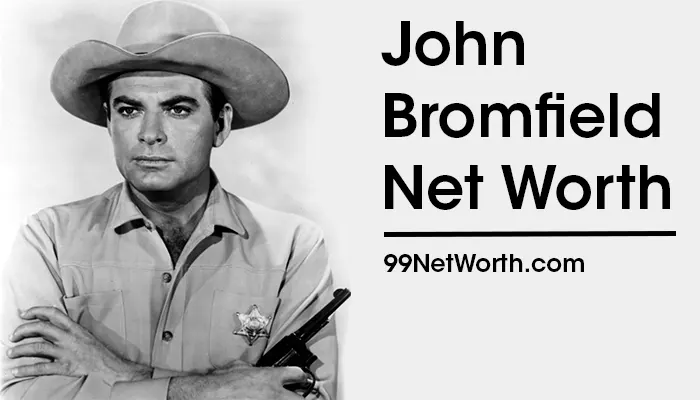 John Bromfield Net Worth, John Bromfield's Net Worth, Net Worth of John Bromfield