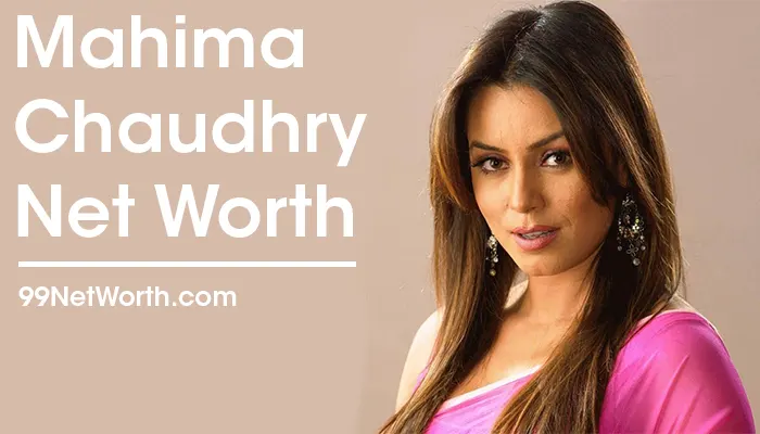 Mahima Chaudhry Net Worth, Mahima Chaudhry's Net Worth, Net Worth of Mahima Chaudhry