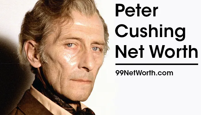 Peter Cushing Net Worth, Peter Cushing's Net Worth, Net Worth of Peter Cushing