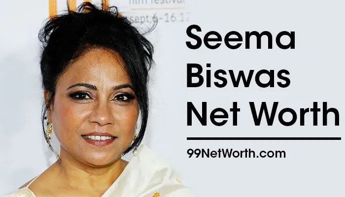 Seema Biswas Net Worth, Seema Biswas's Net Worth, Net Worth of Seema Biswas Net Worth
