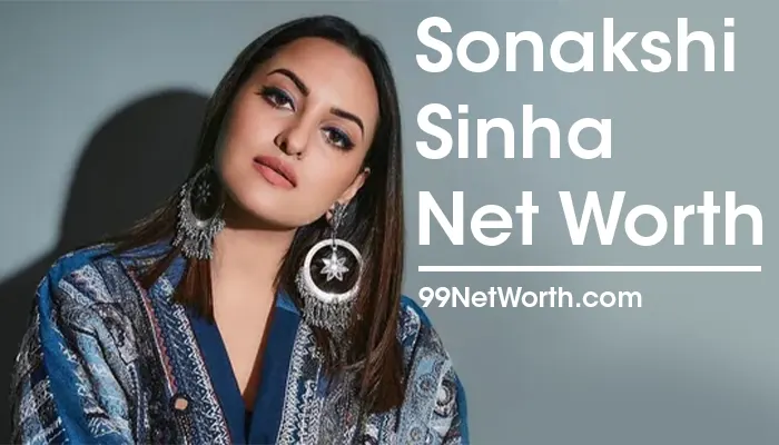 Sonakshi Sinha Net Worth, Sonakshi Sinha's Net Worth, Net Worth of Sonakshi Sinha
