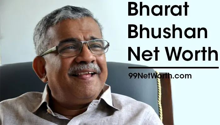 Bharat Bhushan Net Worth, Bharat Bhushan's Net Worth, Net Worth of Bharat Bhushan