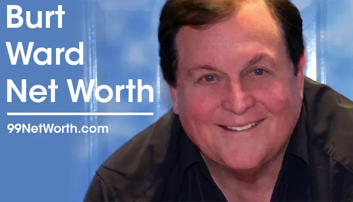 Burt Ward Net Worth, Burt Ward's Net Worth, Net Worth of Burt Ward