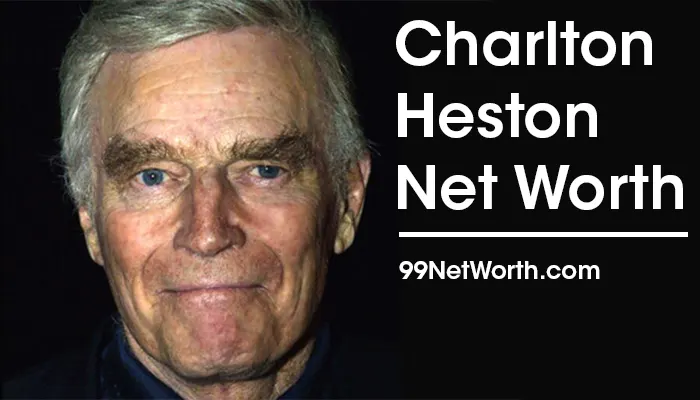 Charlton Heston Net Worth, Charlton Heston's Net Worth, Net Worth of Charlton Heston