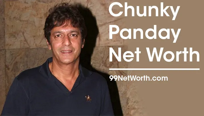 Chunky Panday Net Worth, Chunky Panday's Net Worth, Net Worth of Chunky Panday