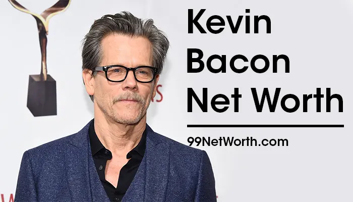 Kevin Bacon Net Worth, Kevin Bacon's Net Worth, Net Worth of Kevin Bacon