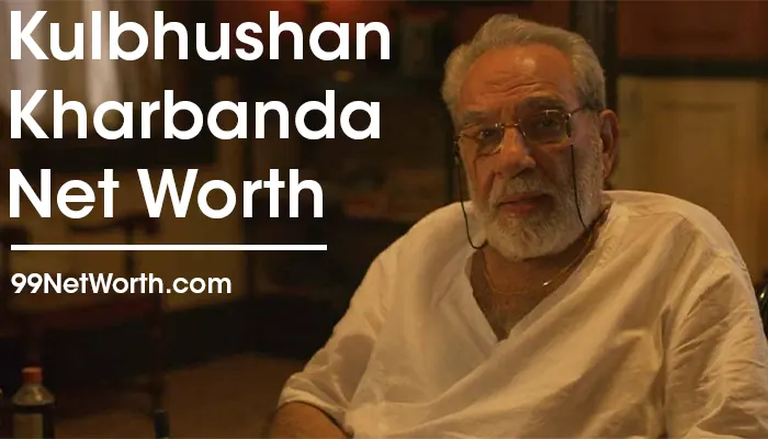 Kulbhushan Kharbanda Net Worth, Kulbhushan Kharbanda's Net Worth, Net Worth of Kulbhushan Kharbanda